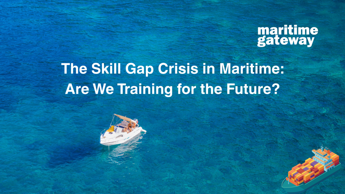 The Skill Gap Crisis in Maritime: Are We Training for the Future? 1 The Skill Gap Crisis in Maritime Are We Training for the Future 1