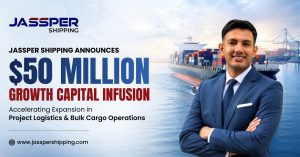 Jassper Shipping Announces $50 Million Growth Capital Infusion to Expand Project Logistics and Bulk Cargo Operations